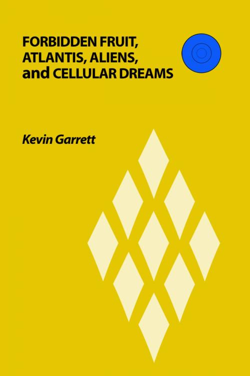 Cover of the book Forbidden Fruit, Atlantis, Aliens, and Cellular Dreams by Kevin Garrett, Dorrance Publishing