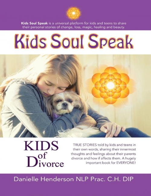 Cover of the book Kids of Divorce by Danielle Henderson, NLP Prac. C.H. Dip, Lulu Publishing Services
