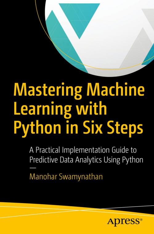 Cover of the book Mastering Machine Learning with Python in Six Steps by Manohar Swamynathan, Apress