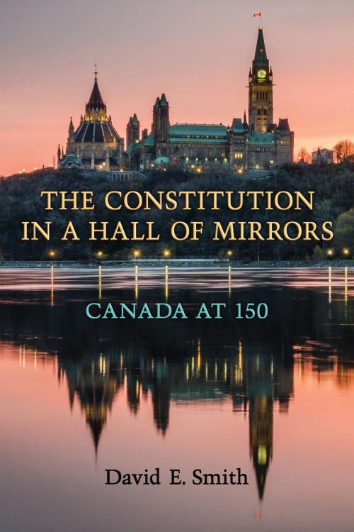 Cover of the book The Constitution in a Hall of Mirrors by David E. Smith, University of Toronto Press, Scholarly Publishing Division