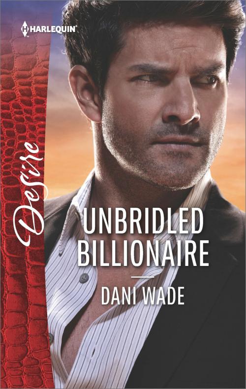 Cover of the book Unbridled Billionaire by Dani Wade, Harlequin