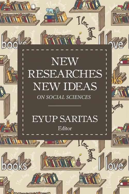 Cover of the book New Researches New Ideas on Social Sciences by Eyup Saritas, Trafford Publishing
