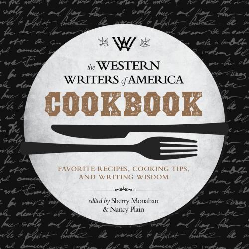 Cover of the book The Western Writers of America Cookbook by Sherry Monahan, Western Writers of America, TwoDot