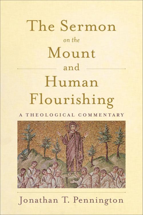 Cover of the book The Sermon on the Mount and Human Flourishing by Jonathan T. Pennington, Baker Publishing Group