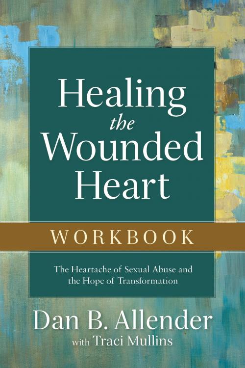 Cover of the book Healing the Wounded Heart Workbook by Dan B. Allender, Traci Mullins, Baker Publishing Group
