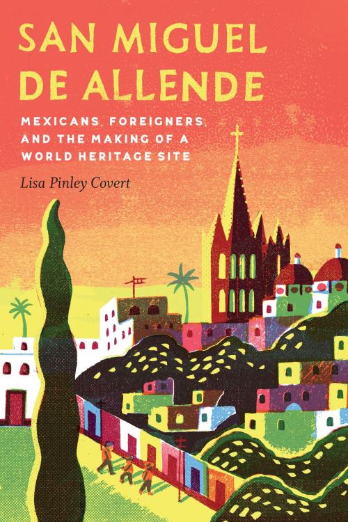 Cover of the book San Miguel de Allende by Lisa Pinley Covert, UNP - Nebraska