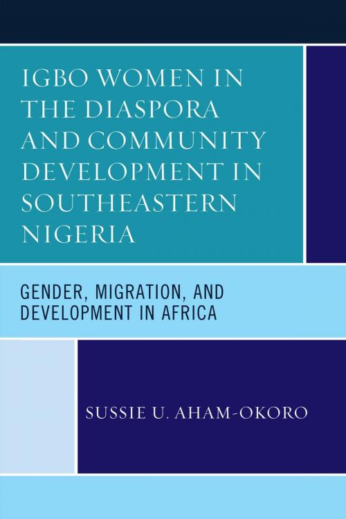 Cover of the book Igbo Women in the Diaspora and Community Development in Southeastern Nigeria by Sussie U. Aham-Okoro, Lexington Books