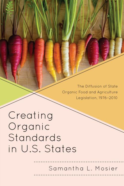 Cover of the book Creating Organic Standards in U.S. States by Samantha L. Mosier, Lexington Books