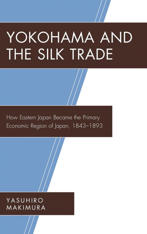 Cover of the book Yokohama and the Silk Trade by Yasuhiro Makimura, Lexington Books