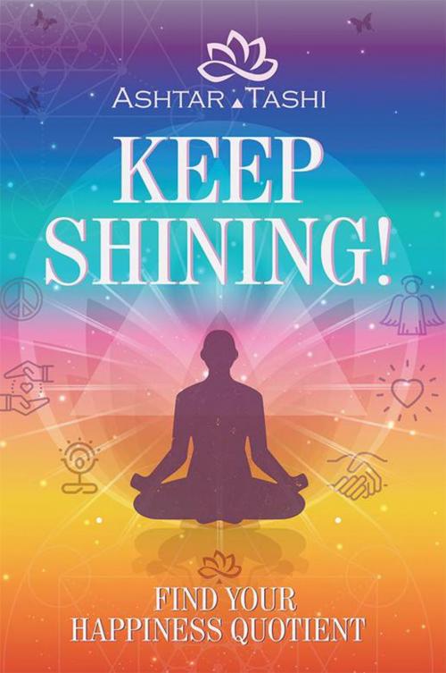 Cover of the book Keep Shining! by Ashtar Tashi, Balboa Press