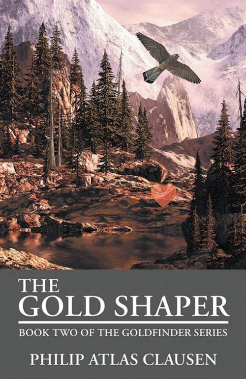 Cover of the book The Gold Shaper by Philip Atlas Clausen, Balboa Press