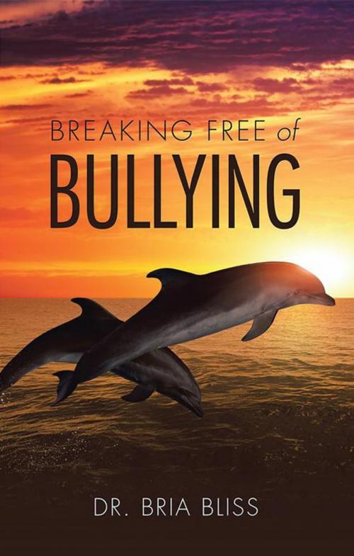 Cover of the book Breaking Free of Bullying by Dr. Bria Bliss, Balboa Press