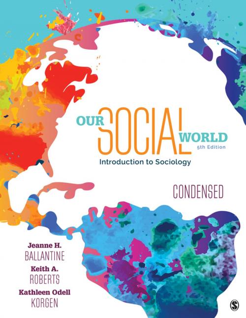 Cover of the book Our Social World: Condensed by Jeanne H. Ballantine, Keith A. Roberts, Kathleen Odell Korgen, SAGE Publications