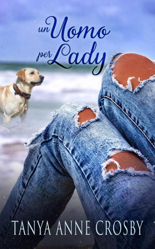 Cover of the book Un Uomo per Lady by Tanya Anne Crosby, Oliver-Heber Books