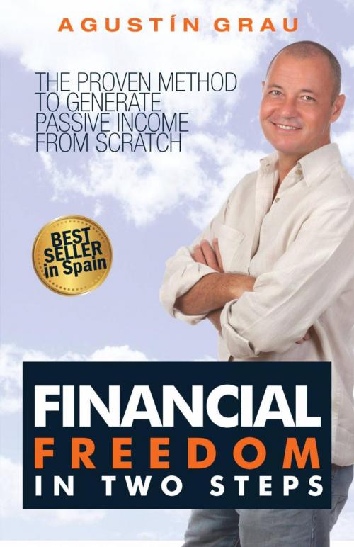 Cover of the book Financial Freedom In Two Steps The Proven Method To Generate Passive Income From Scratch by Agustin Grau, Babelcube Inc.
