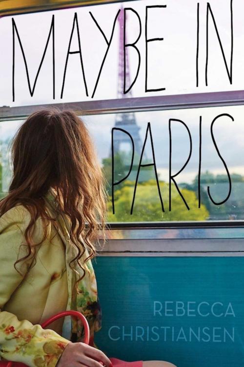 Cover of the book Maybe in Paris by Rebecca Christiansen, Sky Pony