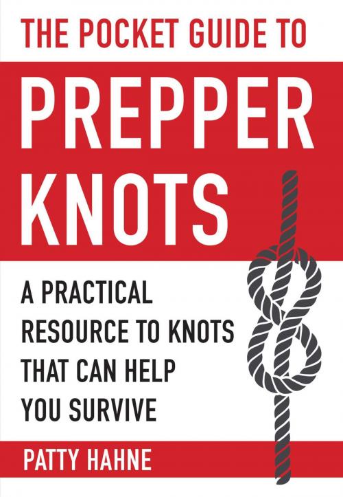 Cover of the book The Pocket Guide to Prepper Knots by Patty Hahne, Skyhorse