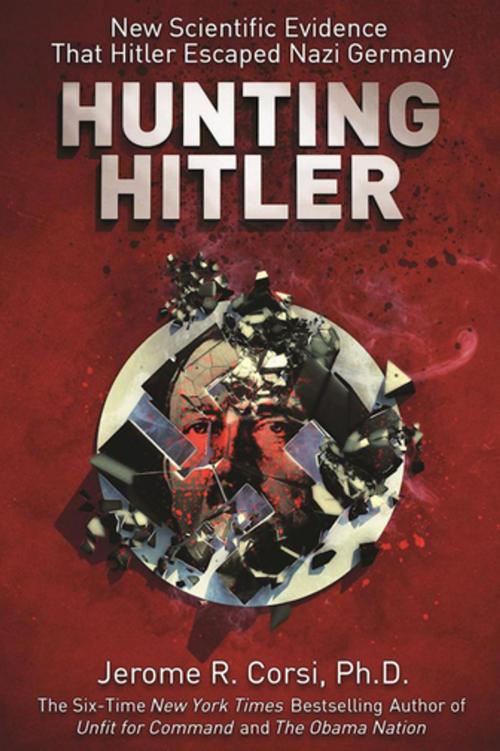 Cover of the book Hunting Hitler by Jerome R. Corsi, Skyhorse Publishing