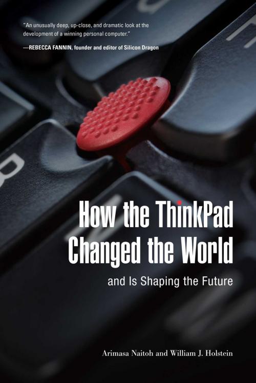 Cover of the book How the ThinkPad Changed the Worldâ€"and Is Shaping the Future by Arimasa Naitoh, William Holstein, Skyhorse