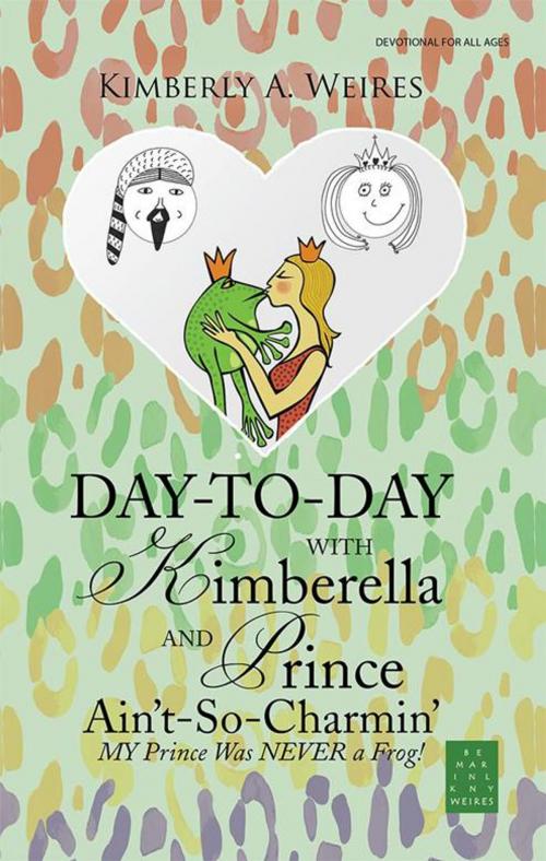 Cover of the book Day-To-Day with Kimberella and Prince Ain't-So-Charmin’ by Kimberly A. Weires, WestBow Press