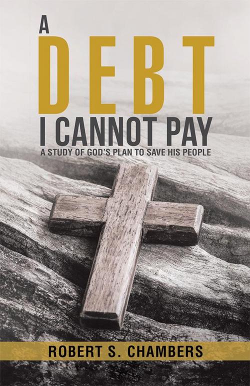Cover of the book A Debt I Cannot Pay by Robert S. Chambers, WestBow Press