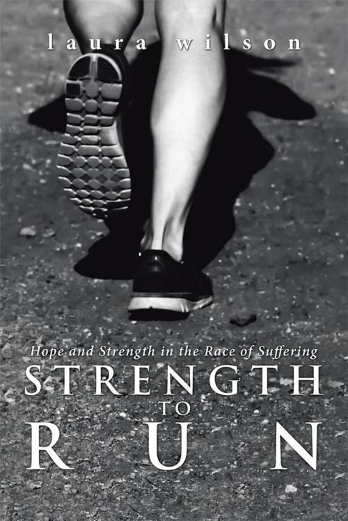 Cover of the book Strength to Run by laura wilson, WestBow Press