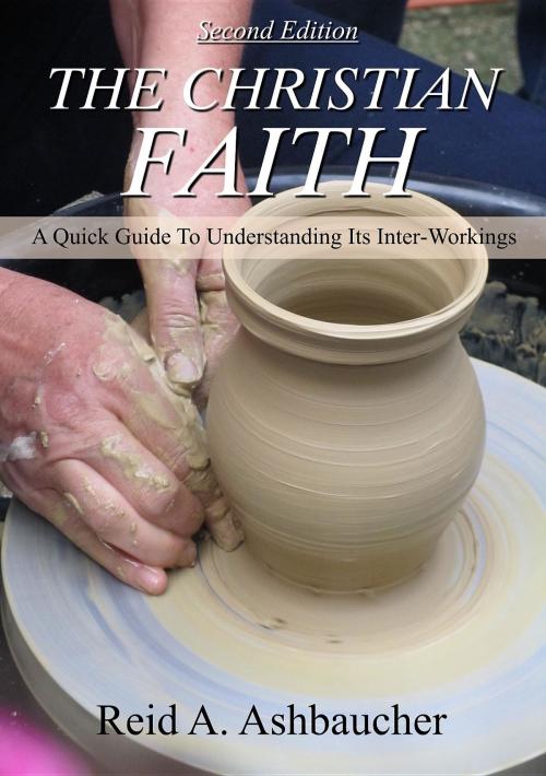 Cover of the book The Christian Faith by Reid A Ashbaucher, Reid Ashbaucher