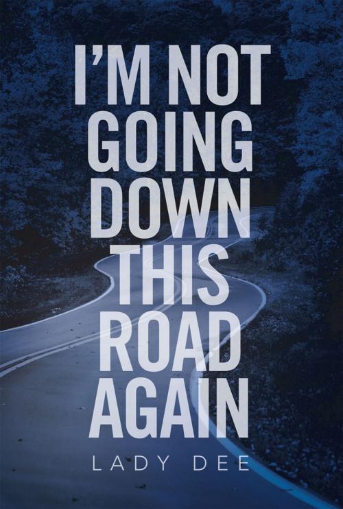 Cover of the book I'm Not Going Down This Road Again by Lady Dee, Xlibris US