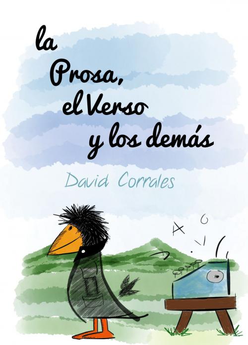 Cover of the book La Prosa, El verso y Los Demás by David Corrales, David Corrales