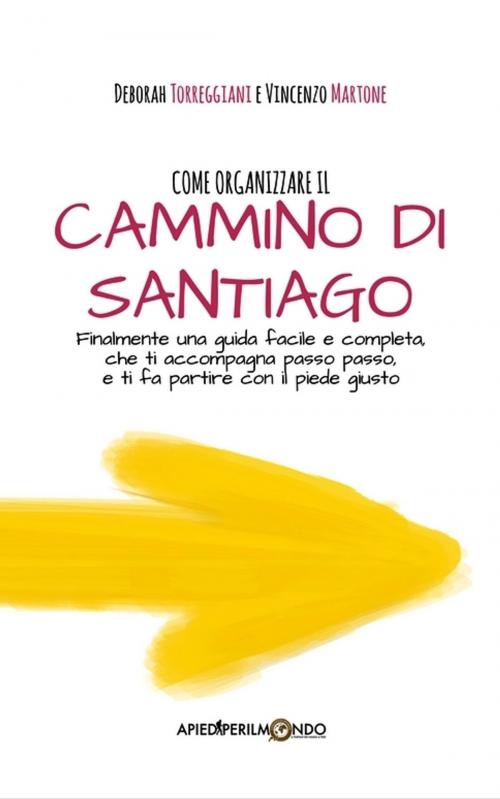 Cover of the book Come organizzare il Cammino di Santiago by Vincenzo Martone, Apiediperilmondo