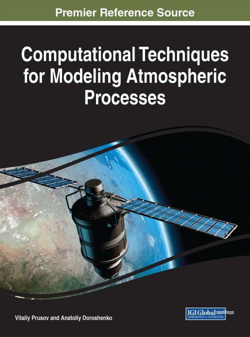 Cover of the book Computational Techniques for Modeling Atmospheric Processes by Vitaliy Prusov, Anatoliy Doroshenko, IGI Global