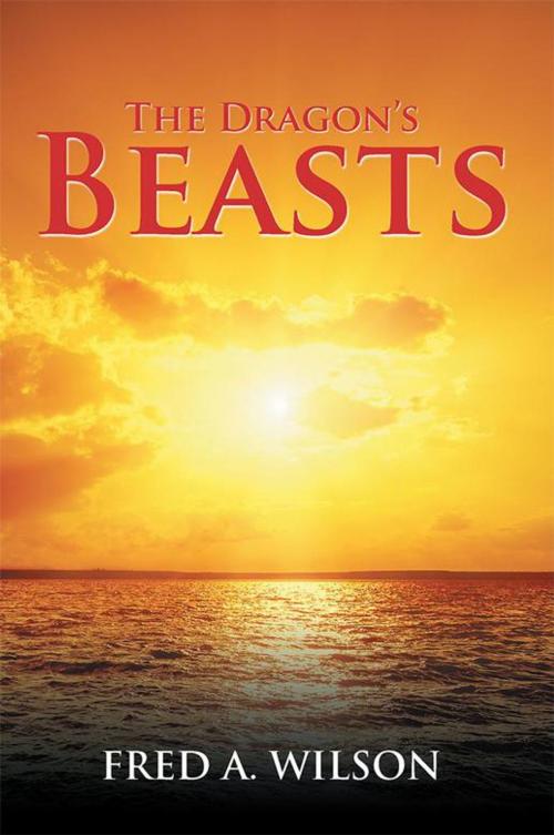 Cover of the book The Dragon’S Beasts by Fred A. Wilson, Xlibris US