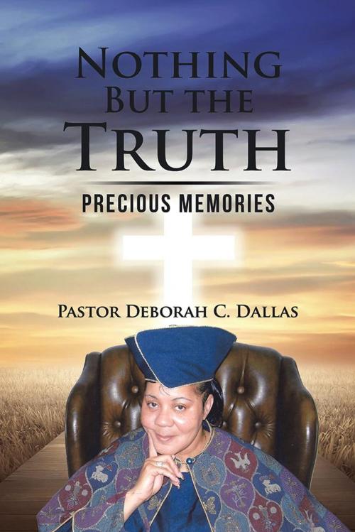 Cover of the book Nothing but the Truth by Pastor Deborah C. Dallas, AuthorHouse