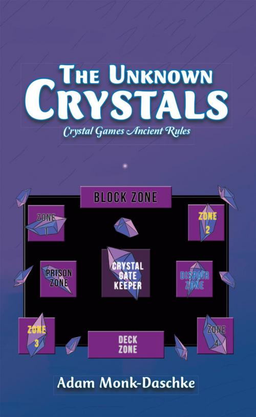Cover of the book The Unknown Crystals by Adam Monk-Daschke, AuthorHouse UK