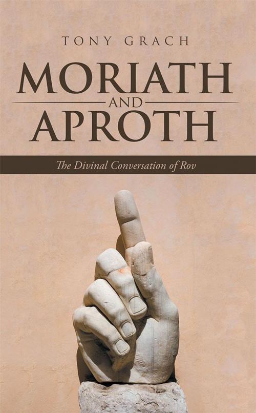 Cover of the book Moriath and Aproth by Tony Grach, AuthorHouse UK
