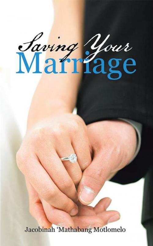 Cover of the book Saving Your Marriage by Jacobinah Mathabang Motlomelo, AuthorHouse UK