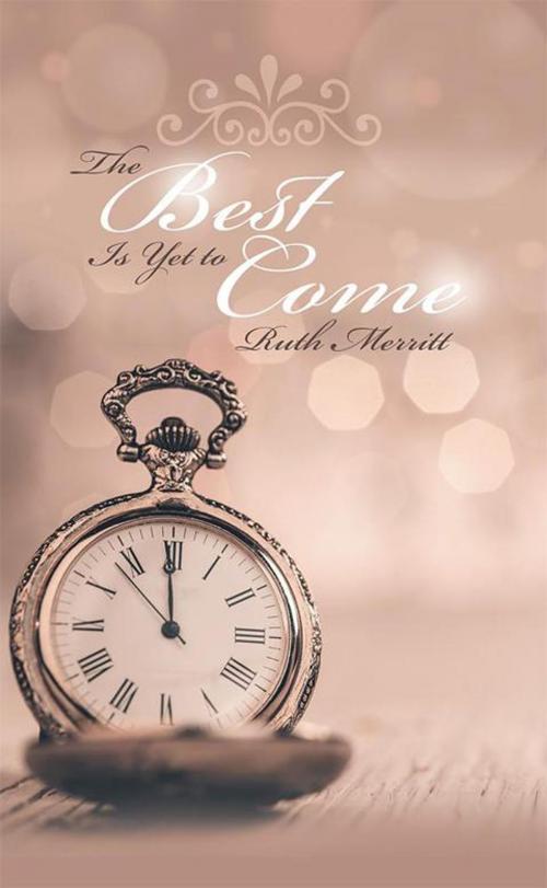 Cover of the book The Best Is yet to Come by Ruth Merritt, AuthorHouse