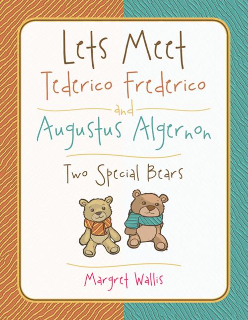 Cover of the book Lets Meet Tederico Frederico and Augustus Algernon by Margret Wallis, AuthorHouse