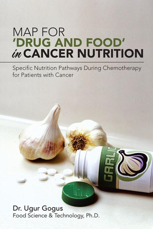 Cover of the book Map for ‘Drug and Food’ in Cancer Nutrition by Ugur Gogus, AuthorHouse