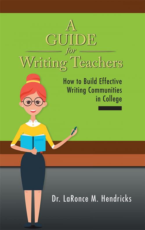 Cover of the book A Guide for Writing Teachers by Dr. LaRonce M. Hendricks, AuthorHouse
