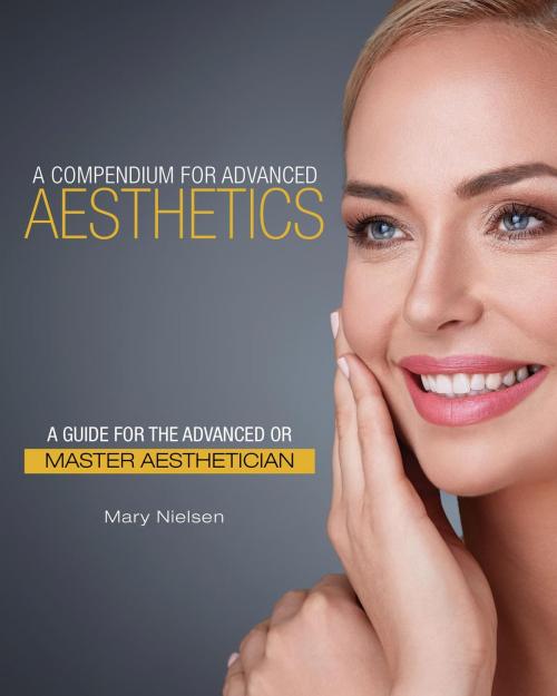 Cover of the book A Compendium for Advanced Aesthetics by Mary Nielsen, FriesenPress
