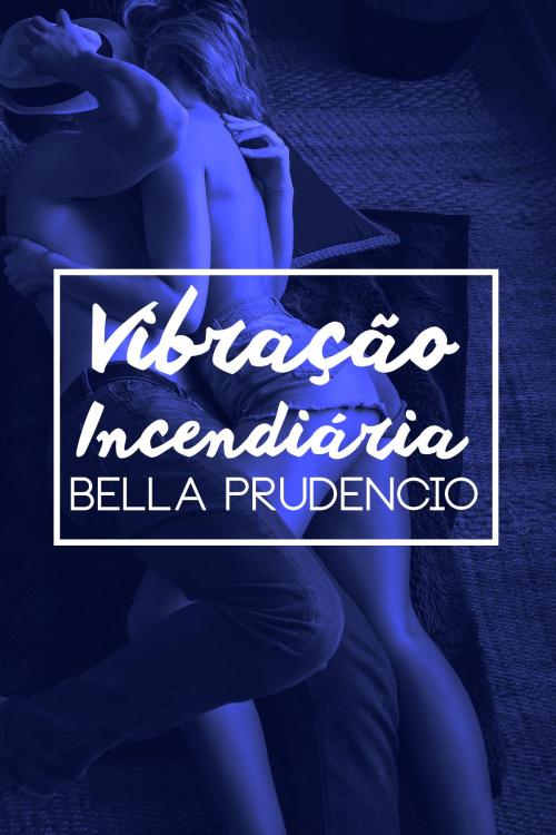 Cover of the book Vibração Incendiária by Bella Prudencio, Bibliomundi