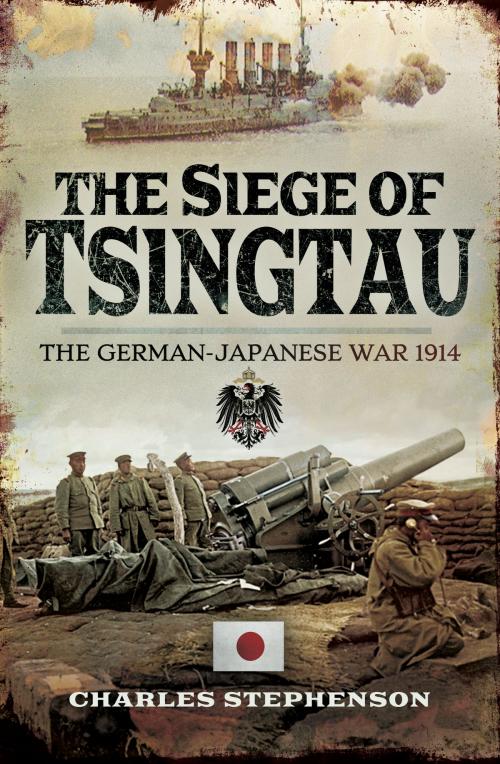 Cover of the book The Siege of Tsingtau by Charles  Stephenson, Pen and Sword