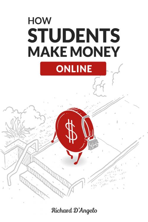 Cover of the book How Students Make Money Online by Richard DAngelo, Richard DAngelo