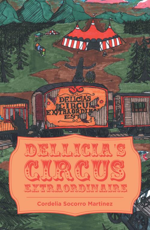 Cover of the book Dellicia’S Circus Extraordinaire by Cordelia Socorro Martinez, iUniverse