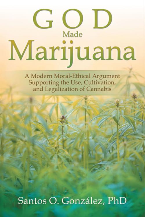 Cover of the book God Made Marijuana by Santos O. González PhD, iUniverse