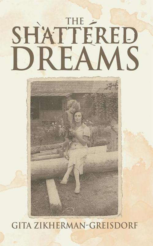 Cover of the book The Shattered Dreams by Gita Zikherman-Greisdorf, iUniverse