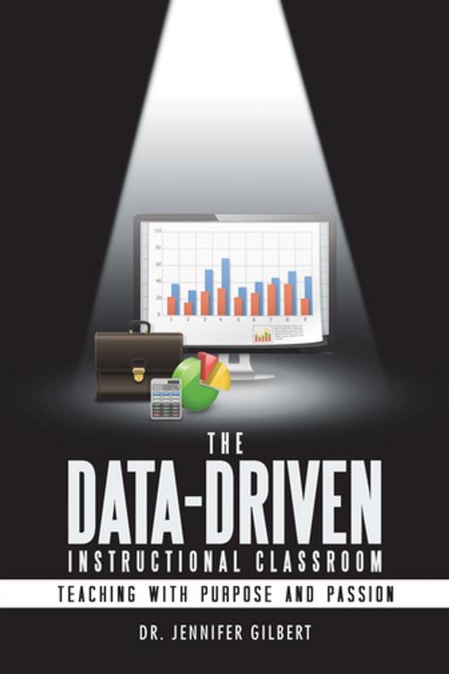 Cover of the book The Data-Driven Instructional Classroom by Dr. Jennifer Gilbert, iUniverse