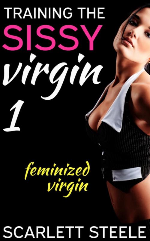 Cover of the book Training the Sissy Virgin - Feminized Virgin by Scarlett Steele, Dark Secrets Publishing