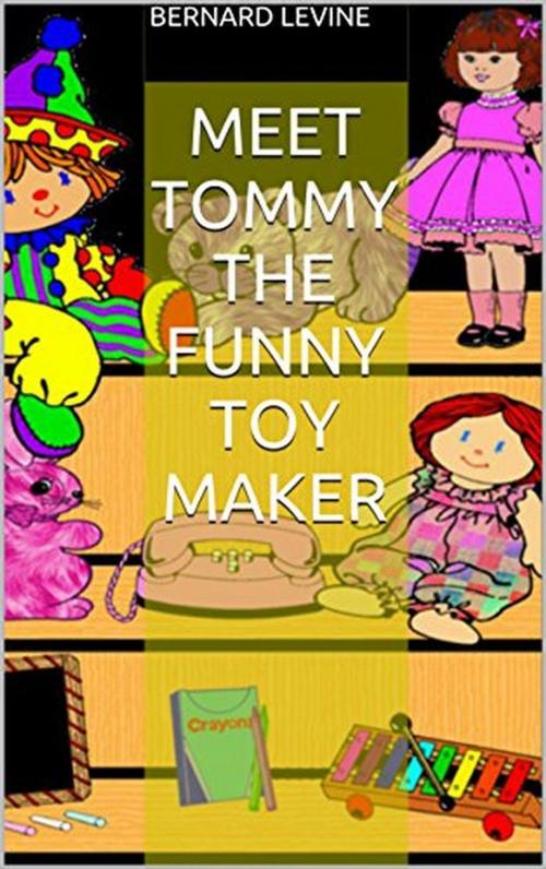 Cover of the book Meet Tommy the Funny Toy Maker by Bernard Levine, Bernard Levine